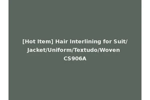[Hot Item] Hair Interlining for Suit/Jacket/Uniform/Textudo/Woven CS906A