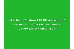 [Hot Item] Custom PPE PE Waterproof Zipper for Coffee Snacks Cookie Candy Ziplock Mylar Bag