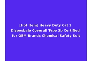 [Hot Item] Heavy Duty Cat 3 Disposbale Coverall Type 3b Certified for OEM Brands Chemical Safety Suit