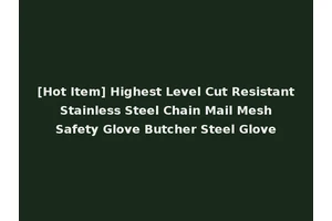 [Hot Item] Highest Level Cut Resistant Stainless Steel Chain Mail Mesh Safety Glove Butcher Steel Glove