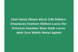 [Hot Item] Weiou Black Silk Ribbon Shoelaces Fashion Ribbon Laces for Princess Sneaker New Style Laces with 2cm Width Metal Aglets