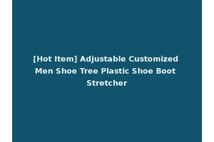 [Hot Item] Adjustable Customized Men Shoe Tree Plastic Shoe Boot Stretcher