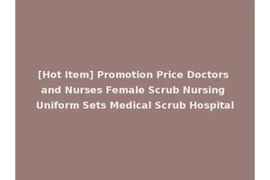 [Hot Item] Promotion Price Doctors and Nurses Female Scrub Nursing Uniform Sets Medical Scrub Hospital