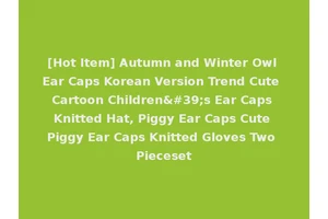 [Hot Item] Autumn and Winter Owl Ear Caps Korean Version Trend Cute Cartoon Children's Ear Caps Knitted Hat, Piggy Ear Caps Cute Piggy Ear Caps Knitted Gloves Two Pieceset