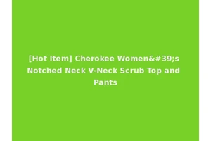 [Hot Item] Cherokee Women's Notched Neck V-Neck Scrub Top and Pants