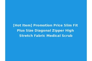 [Hot Item] Promotion Price Slim Fit Plus Size Diagonal Zipper High Stretch Fabric Medical Scrub