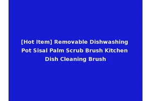 [Hot Item] Removable Dishwashing Pot Sisal Palm Scrub Brush Kitchen Dish Cleaning Brush