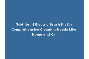 [Hot Item] Electric Brush Kit for Comprehensive Cleaning Needs Like Home and Car