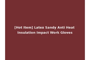 [Hot Item] Latex Sandy Anti Heat Insulation Impact Work Gloves