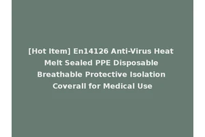 [Hot Item] En14126 Anti-Virus Heat Melt Sealed PPE Disposable Breathable Protective Isolation Coverall for Medical Use