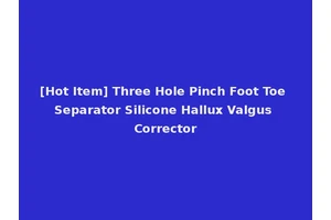 [Hot Item] Three Hole Pinch Foot Toe Separator Silicone Hallux Valgus Corrector