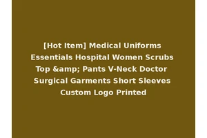 [Hot Item] Medical Uniforms Essentials Hospital Women Scrubs Top &amp; Pants V-Neck Doctor Surgical Garments Short Sleeves Custom Logo Printed