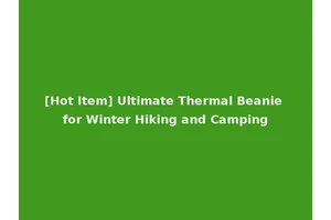 [Hot Item] Ultimate Thermal Beanie for Winter Hiking and Camping