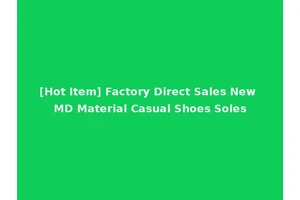[Hot Item] Factory Direct Sales New MD Material Casual Shoes Soles
