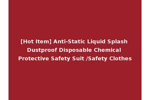[Hot Item] Anti-Static Liquid Splash Dustproof Disposable Chemical Protective Safety Suit /Safety Clothes