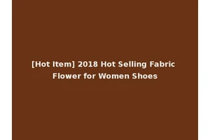 [Hot Item] 2018 Hot Selling Fabric Flower for Women Shoes
