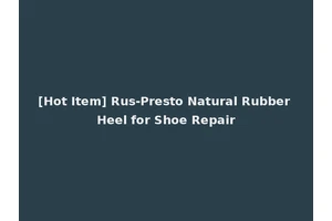 [Hot Item] Rus-Presto Natural Rubber Heel for Shoe Repair