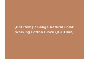 [Hot Item] 7 Gauge Natural Color Working Cotton Glove (JF-CT042)