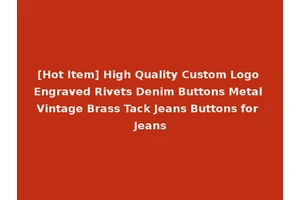 [Hot Item] High Quality Custom Logo Engraved Rivets Denim Buttons Metal Vintage Brass Tack Jeans Buttons for Jeans