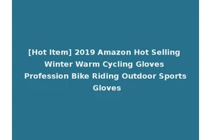 [Hot Item] 2019 Amazon Hot Selling Winter Warm Cycling Gloves Profession Bike Riding Outdoor Sports Gloves