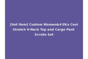 [Hot Item] Custom Women's Cool Stretch V-Neck Top and Cargo Pant Scrubs Set