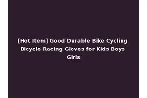 [Hot Item] Good Durable Bike Cycling Bicycle Racing Gloves for Kids Boys Girls