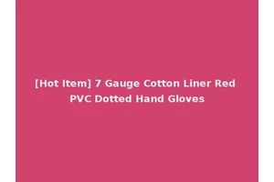 [Hot Item] 7 Gauge Cotton Liner Red PVC Dotted Hand Gloves