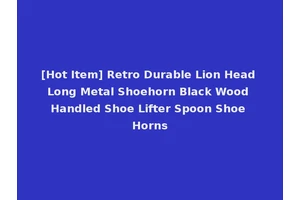 [Hot Item] Retro Durable Lion Head Long Metal Shoehorn Black Wood Handled Shoe Lifter Spoon Shoe Horns
