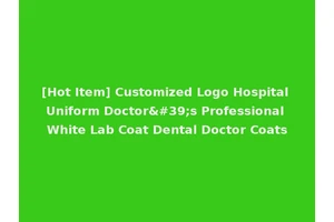 [Hot Item] Customized Logo Hospital Uniform Doctor's Professional White Lab Coat Dental Doctor Coats
