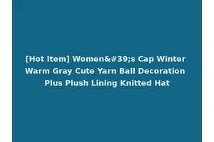 [Hot Item] Women's Cap Winter Warm Gray Cute Yarn Ball Decoration Plus Plush Lining Knitted Hat