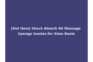 [Hot Item] Shock Absorb 4D Massage Sponge Insoles for Shoe Boots