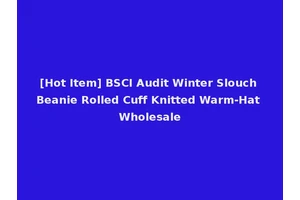 [Hot Item] BSCI Audit Winter Slouch Beanie Rolled Cuff Knitted Warm-Hat Wholesale