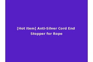 [Hot Item] Anti-Silver Cord End Stopper for Rope