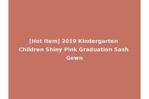 [Hot Item] 2019 Kindergarten Children Shiny Pink Graduation Sash Gown