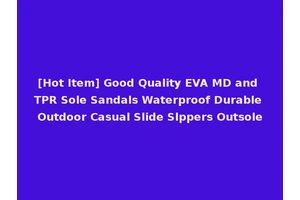 [Hot Item] Good Quality EVA MD and TPR Sole Sandals Waterproof Durable Outdoor Casual Slide Slppers Outsole