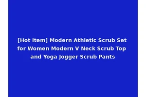 [Hot Item] Modern Athletic Scrub Set for Women Modern V Neck Scrub Top and Yoga Jogger Scrub Pants