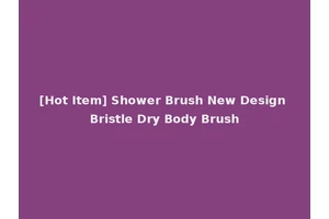 [Hot Item] Shower Brush New Design Bristle Dry Body Brush