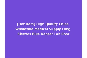 [Hot Item] High Quality China Wholesale Medical Supply Long Sleeves Blue Konzer Lab Coat