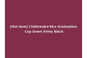 [Hot Item] Children's Graduation Cap Gown Shiny Black