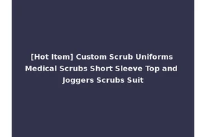 [Hot Item] Custom Scrub Uniforms Medical Scrubs Short Sleeve Top and Joggers Scrubs Suit