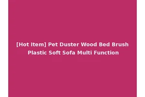 [Hot Item] Pet Duster Wood Bed Brush Plastic Soft Sofa Multi Function