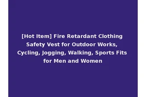 [Hot Item] Fire Retardant Clothing Safety Vest for Outdoor Works, Cycling, Jogging, Walking, Sports Fits for Men and Women