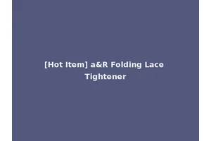 [Hot Item] a&R Folding Lace Tightener