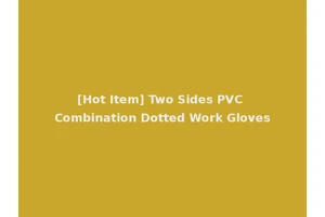 [Hot Item] Two Sides PVC Combination Dotted Work Gloves