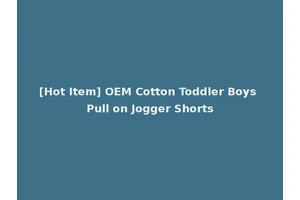 [Hot Item] OEM Cotton Toddler Boys Pull on Jogger Shorts