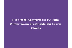 [Hot Item] Comfortable PU Palm Winter Warm Breathable Ski Sports Gloves
