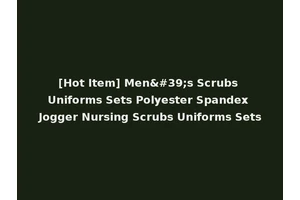 [Hot Item] Men's Scrubs Uniforms Sets Polyester Spandex Jogger Nursing Scrubs Uniforms Sets