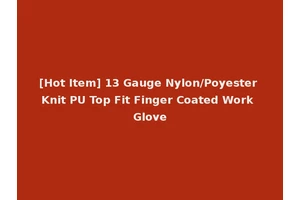 [Hot Item] 13 Gauge Nylon/Poyester Knit PU Top Fit Finger Coated Work Glove