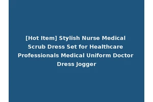 [Hot Item] Stylish Nurse Medical Scrub Dress Set for Healthcare Professionals Medical Uniform Doctor Dress Jogger