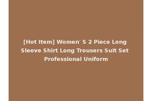 [Hot Item] Women′ S 2 Piece Long Sleeve Shirt Long Trousers Suit Set Professional Uniform